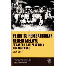 PERINTIS PEMBANGUNAN NEGERI MELAYU - PERANTAU DAN PENEROKA MINANGKABAU 1824-1957